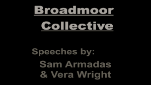 Speech made by the Broadmoor Collective. Speech made by the Broadmoor Collective.